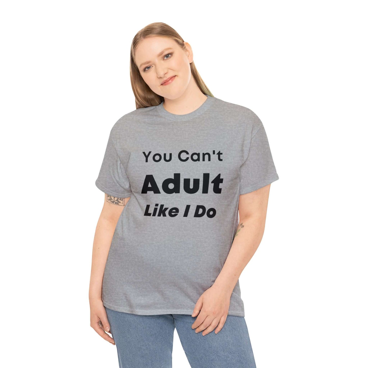 You Can't Adult Like I Do Unisex Heavy Cotton Tee | Funny Graphic Shirt | Graphic Tee | Casual Wear | Funny T Shirt | Cotton Shirt