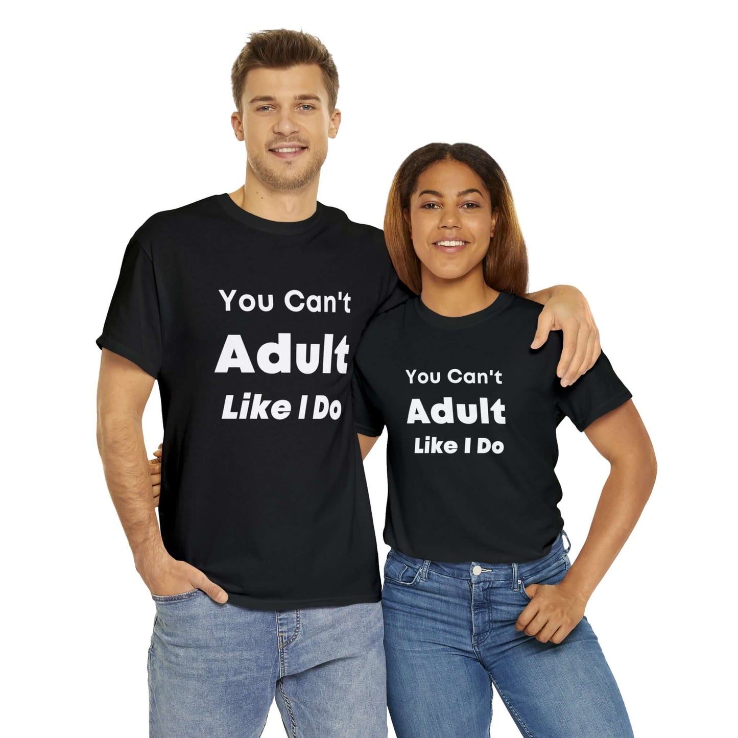 You Can't Adult Like I Do Unisex Heavy Cotton Tee | Funny Graphic Shirt | Graphic Tee | Casual Wear | Funny T Shirt | Cotton Shirt