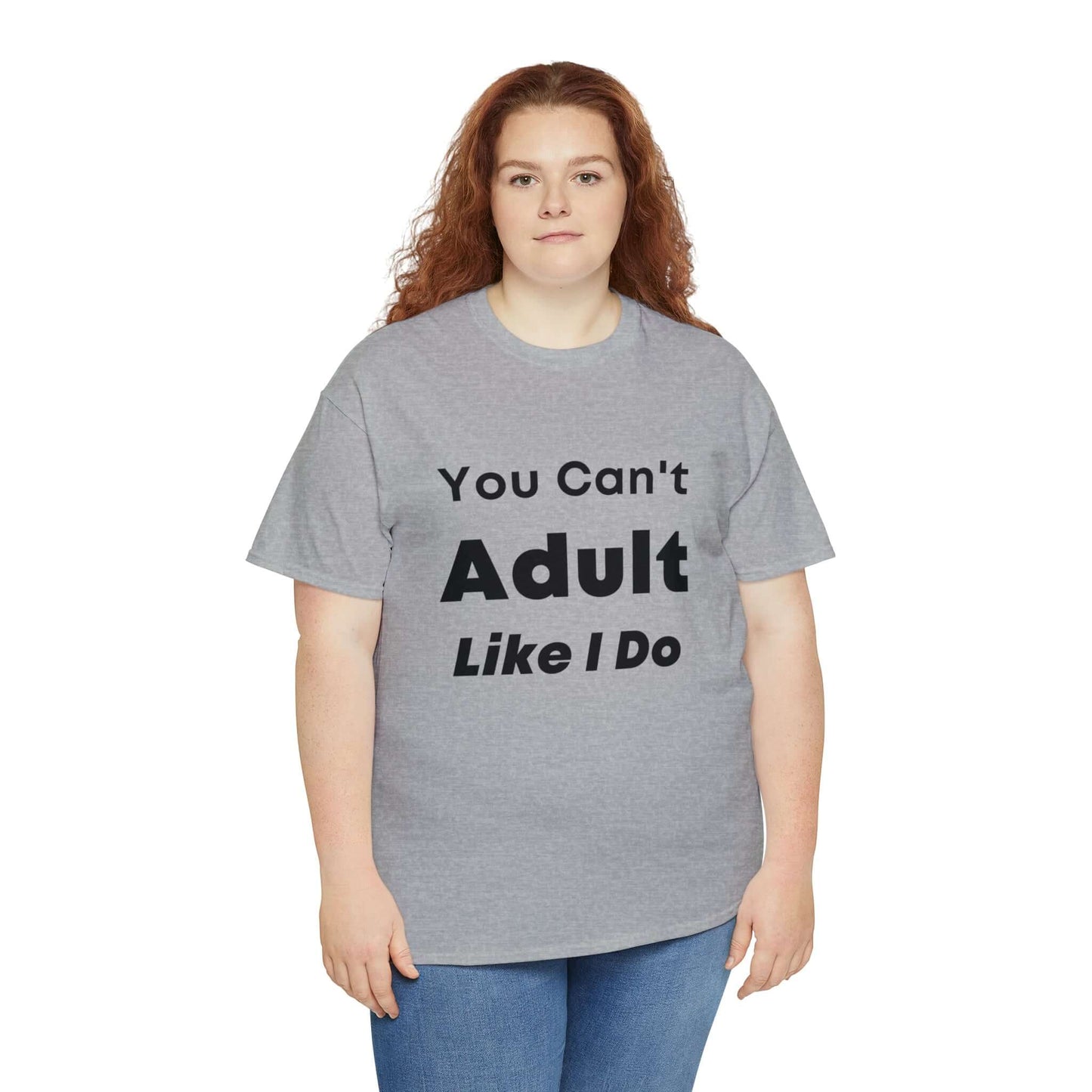 You Can't Adult Like I Do Unisex Heavy Cotton Tee | Funny Graphic Shirt | Graphic Tee | Casual Wear | Funny T Shirt | Cotton Shirt