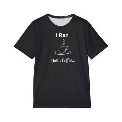 I Ran Outta Coffee - Men's Black Athletic Shirt