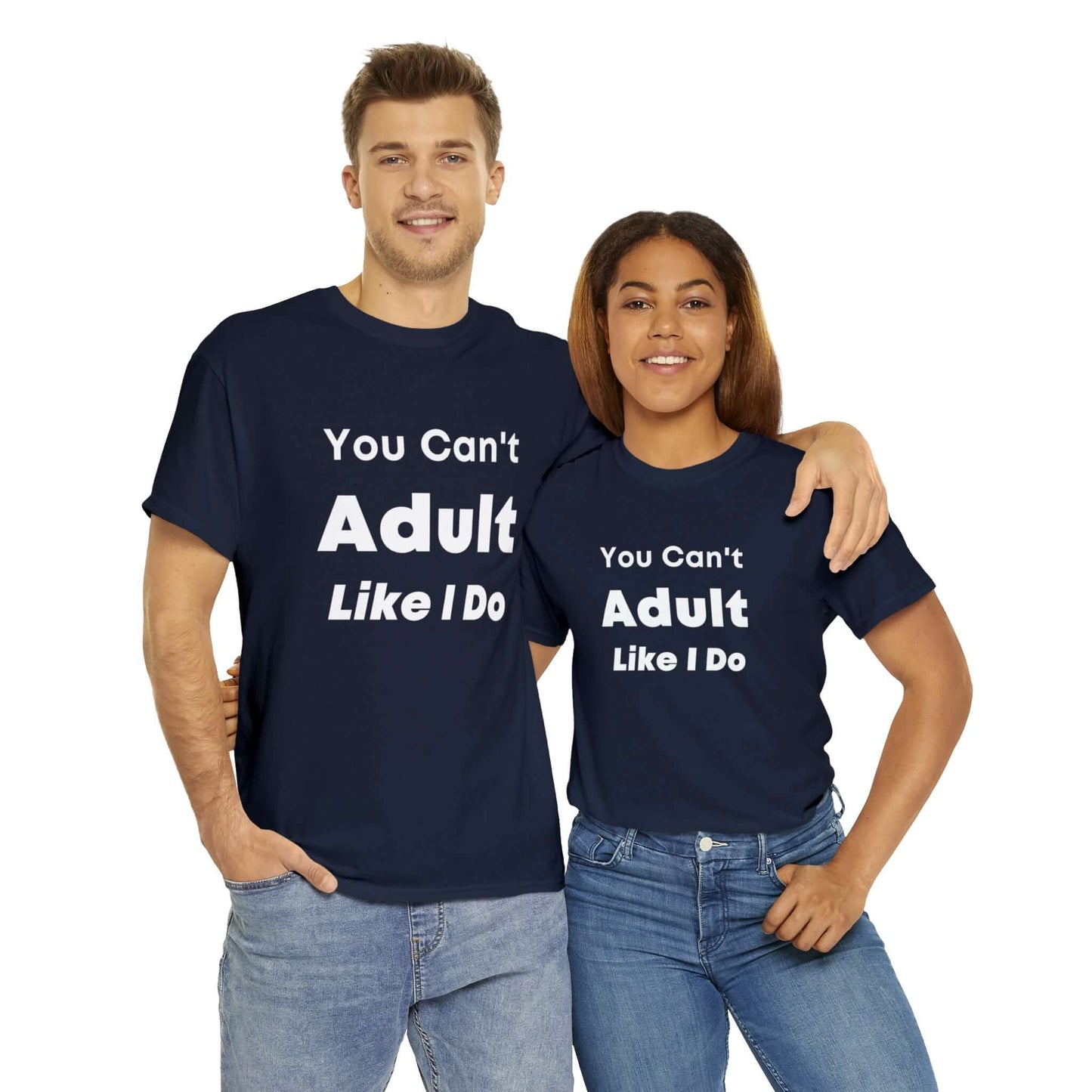 You Can't Adult Like I Do Unisex Heavy Cotton Tee | Funny Graphic Shirt | Graphic Tee | Casual Wear | Funny T Shirt | Cotton Shirt