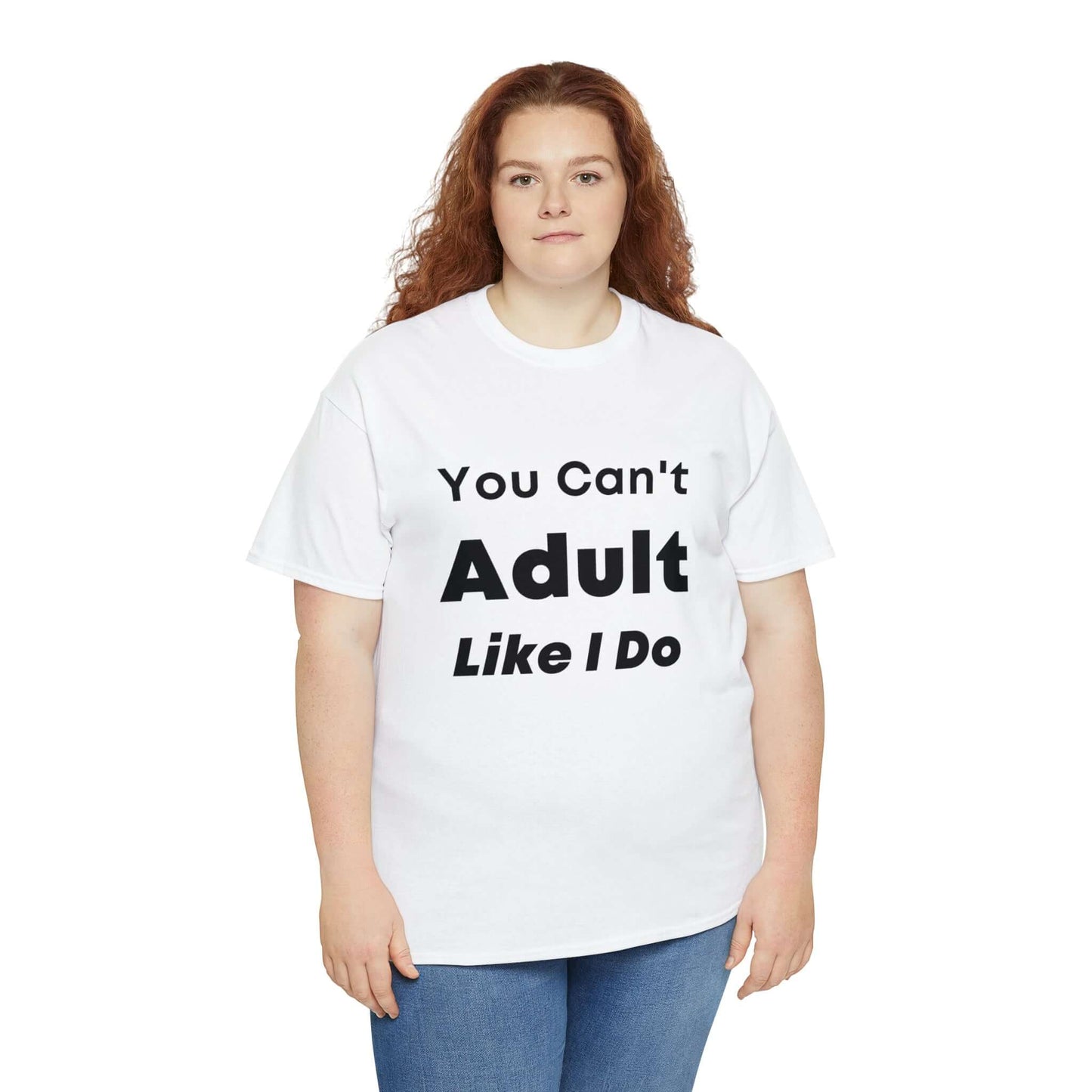 You Can't Adult Like I Do Unisex Heavy Cotton Tee | Funny Graphic Shirt | Graphic Tee | Casual Wear | Funny T Shirt | Cotton Shirt