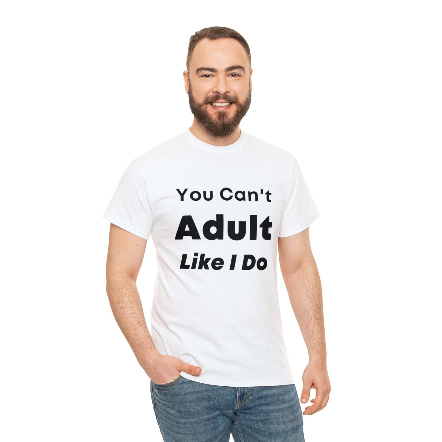 You Can't Adult Like I Do Unisex Heavy Cotton Tee | Funny Graphic Shirt | Graphic Tee | Casual Wear | Funny T Shirt | Cotton Shirt