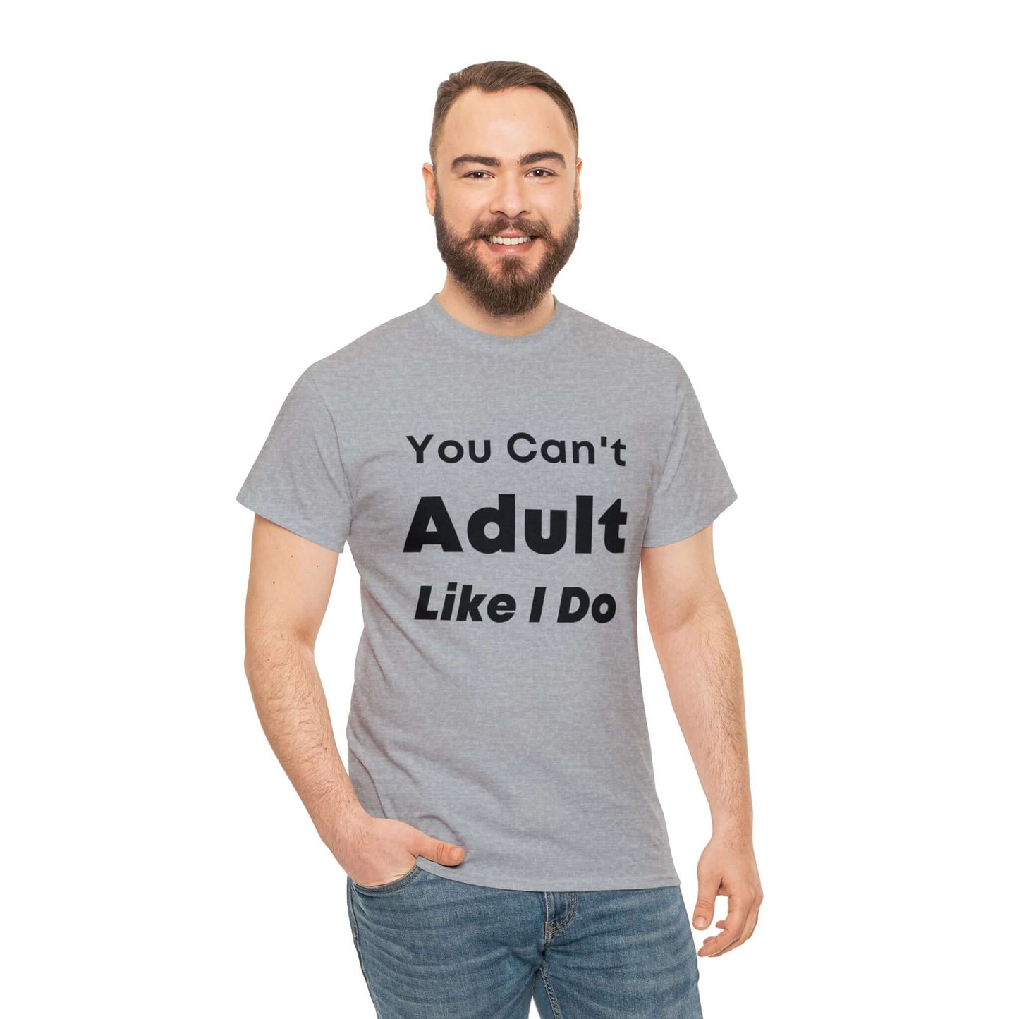 You Can't Adult Like I Do Unisex Heavy Cotton Tee | Funny Graphic Shirt | Graphic Tee | Casual Wear | Funny T Shirt | Cotton Shirt