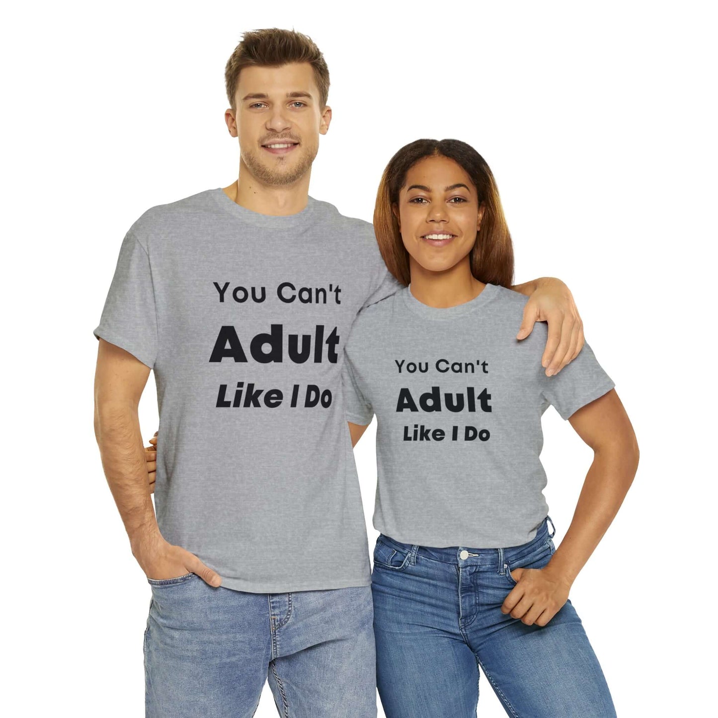 You Can't Adult Like I Do Unisex Heavy Cotton Tee | Funny Graphic Shirt | Graphic Tee | Casual Wear | Funny T Shirt | Cotton Shirt