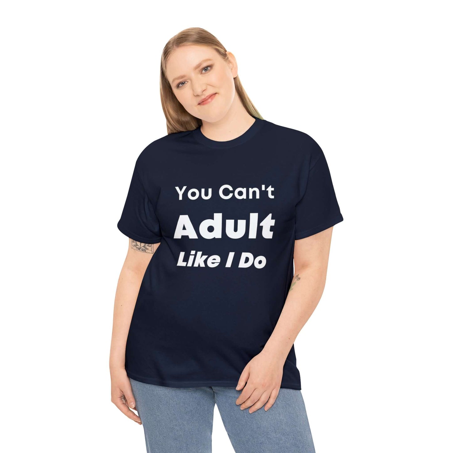 You Can't Adult Like I Do Unisex Heavy Cotton Tee | Funny Graphic Shirt | Graphic Tee | Casual Wear | Funny T Shirt | Cotton Shirt