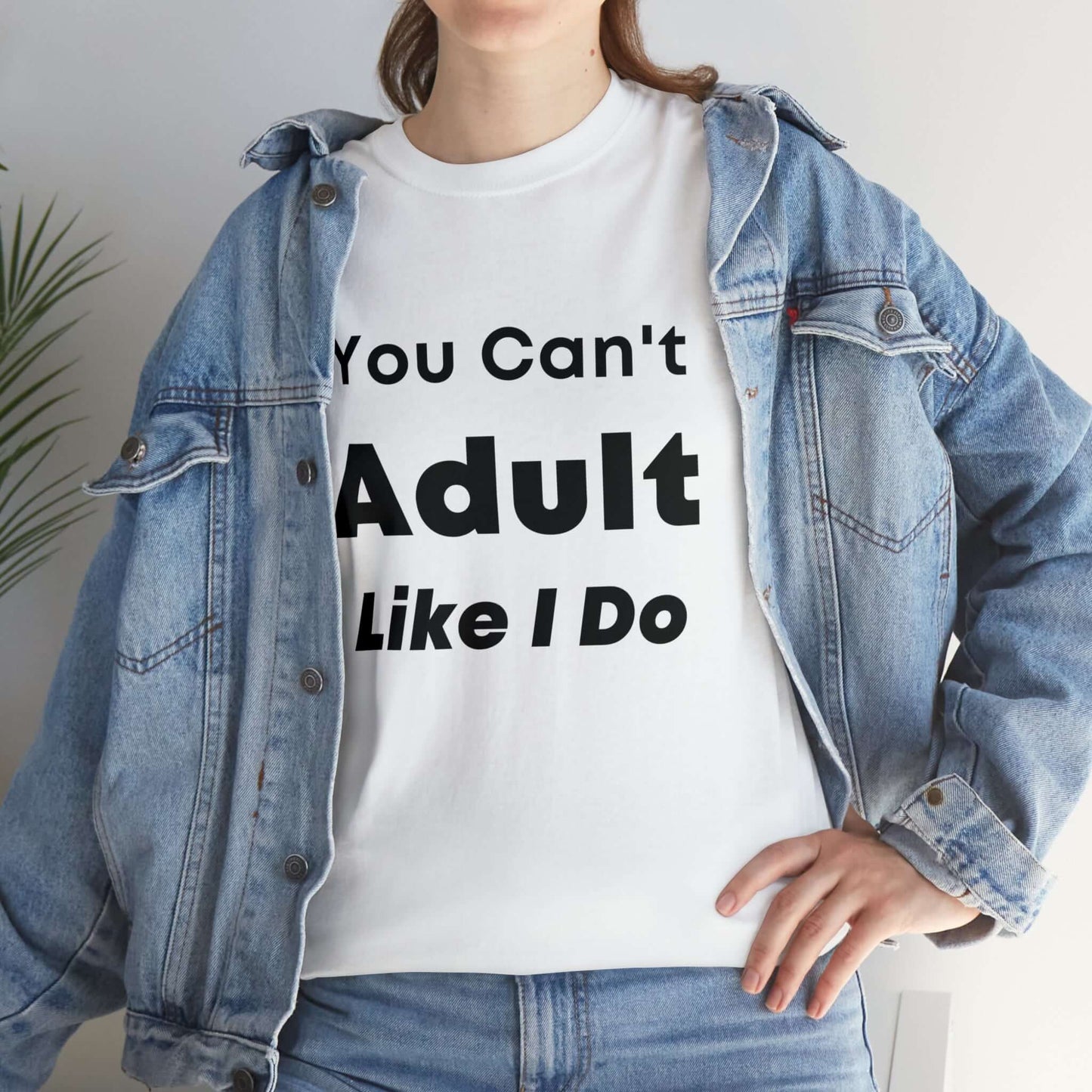 You Can't Adult Like I Do Unisex Heavy Cotton Tee | Funny Graphic Shirt | Graphic Tee | Casual Wear | Funny T Shirt | Cotton Shirt