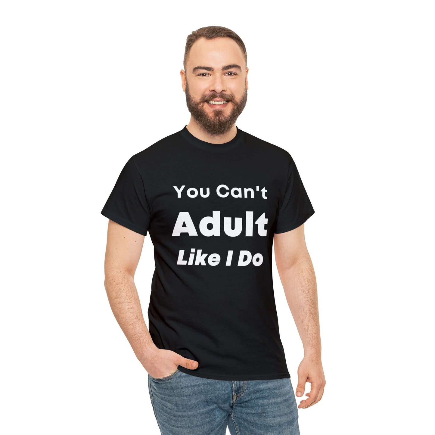 You Can't Adult Like I Do Unisex Heavy Cotton Tee | Funny Graphic Shirt | Graphic Tee | Casual Wear | Funny T Shirt | Cotton Shirt